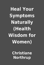 Heal Your Symptoms Naturally (Health Wisdom…