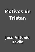 Motivos de Tristan by Jose Antonio Davila