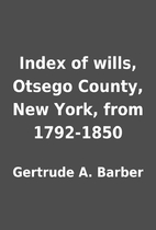 Index of wills, Otsego County, New York,…