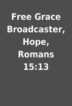 Free Grace Broadcaster, Hope, Romans 15:13