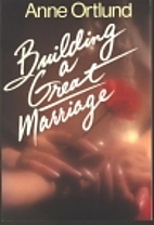 Building a Great Marriage by Anne Ortlund