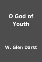O God of Youth by W. Glen Darst