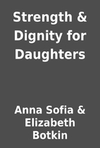 Strength & Dignity for Daughters by Anna…