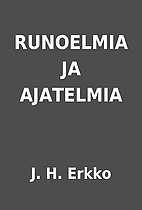 RUNOELMIA JA AJATELMIA by J. H. Erkko