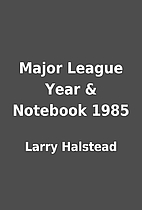 Major League Year & Notebook 1985 by Larry…