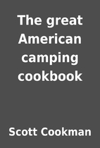 The great American camping cookbook by Scott…