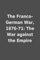 The Franco-German War, 1870-71: The War…