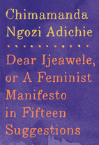 Dear Ijeawele, or A Feminist Manifesto in…
