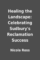 Healing the Landscape: Celebrating Sudbury's…