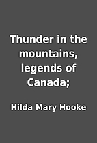 Thunder in the mountains, legends of Canada;…