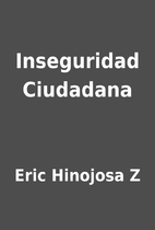 Inseguridad Ciudadana by Eric Hinojosa Z