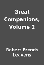 Great Companions, Volume 2 by Robert French…