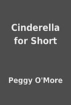 Cinderella for Short by Peggy O'More
