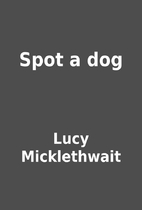 Spot a dog by Lucy Micklethwait