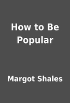 How to Be Popular by Margot Shales