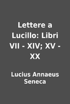 Lettere a Lucillo: Libri VII - XIV; XV - XX…