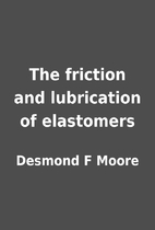 The friction and lubrication of elastomers…
