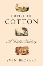 Empire of Cotton: A Global History by Sven…
