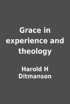 Grace in experience and theology by Harold H…