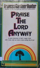 Praise the Lord Anyway: by Frances Hunter