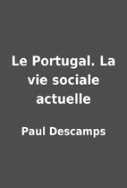Le Portugal. La vie sociale actuelle by Paul…