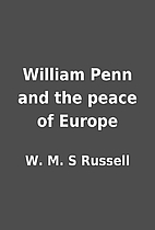William Penn and the peace of Europe by W.…