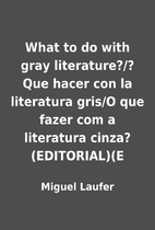 What to do with gray literature?/?Que hacer…