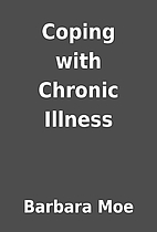 Coping with Chronic Illness by Barbara Moe