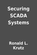 Securing SCADA Systems by Ronald L. Krutz