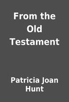 From the Old Testament by Patricia Joan Hunt