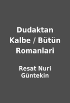 Dudaktan Kalbe / Bütün Romanlari…
