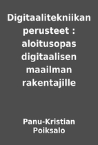 Digitaalitekniikan perusteet : aloitusopas…