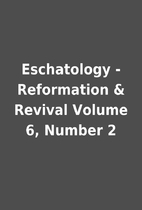 Eschatology - Reformation & Revival Volume…