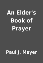 An Elder's Book of Prayer by Paul J. Meyer