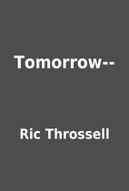 Tomorrow-- by Ric Throssell