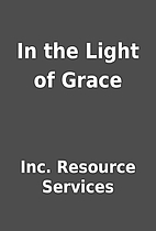 In the Light of Grace by Inc. Resource…