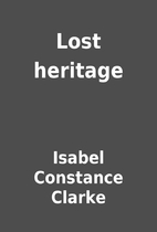 Lost heritage by Isabel Constance Clarke