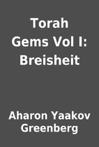 Torah Gems Vol I: Breisheit by Aharon Yaakov…
