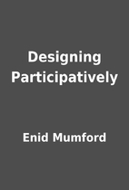 Designing Participatively by Enid Mumford