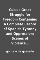 Cuba's Great Struggle for Freedom Containing…