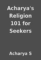 Acharya's Religion 101 for Seekers by…