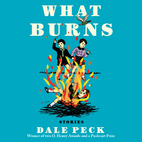 What Burns by Dale Peck