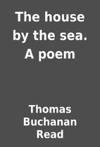 The house by the sea. A poem by Thomas…
