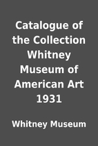 Catalogue of the Collection Whitney Museum…