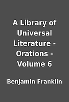 A Library of Universal Literature - Orations…
