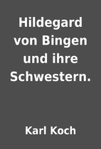 Hildegard von Bingen und ihre Schwestern. by…
