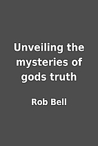 Unveiling the mysteries of gods truth by Rob…