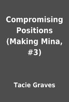 Compromising Positions (Making Mina, #3) by…