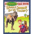 Would a Dinosaur Eat My Teacher? (A Dinosaur…