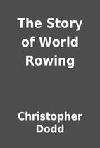 The Story of World Rowing by Christopher…